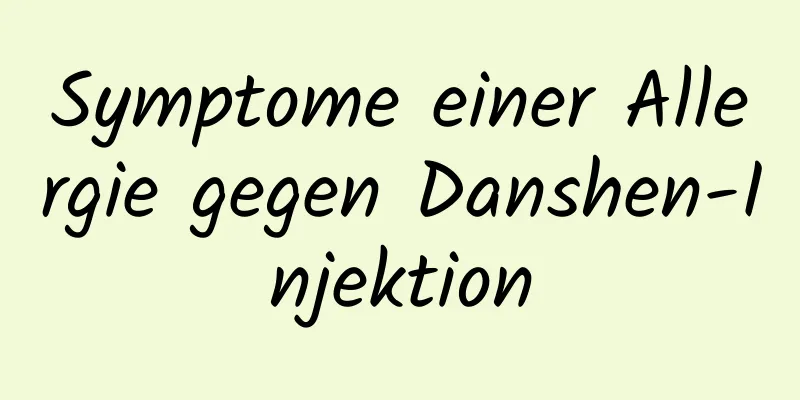 Symptome einer Allergie gegen Danshen-Injektion