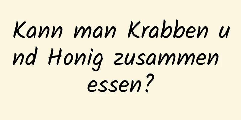 Kann man Krabben und Honig zusammen essen?