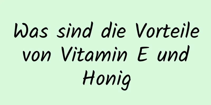 Was sind die Vorteile von Vitamin E und Honig