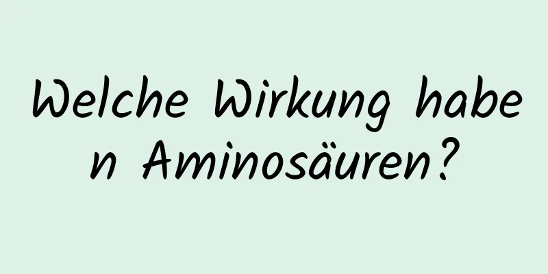 Welche Wirkung haben Aminosäuren?