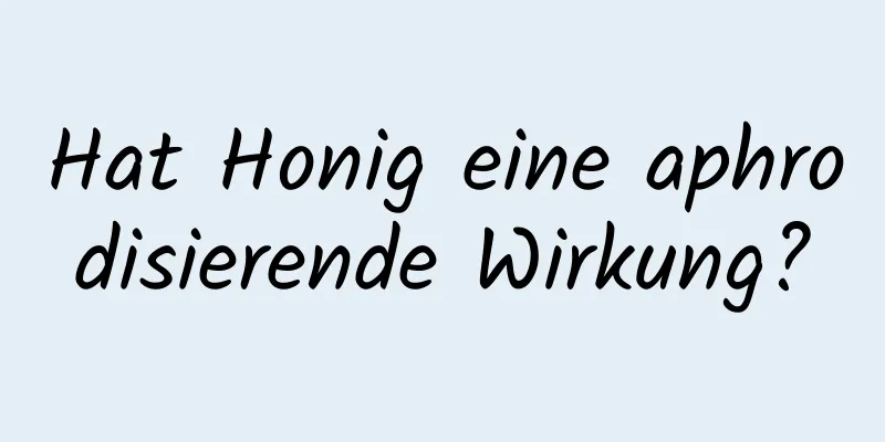 Hat Honig eine aphrodisierende Wirkung?