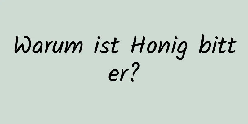 Warum ist Honig bitter?
