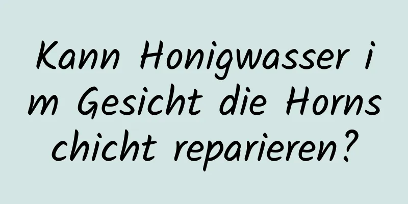 Kann Honigwasser im Gesicht die Hornschicht reparieren?