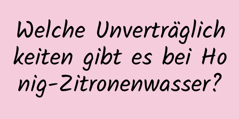 Welche Unverträglichkeiten gibt es bei Honig-Zitronenwasser?