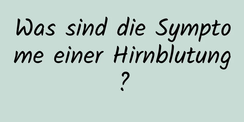 Was sind die Symptome einer Hirnblutung?