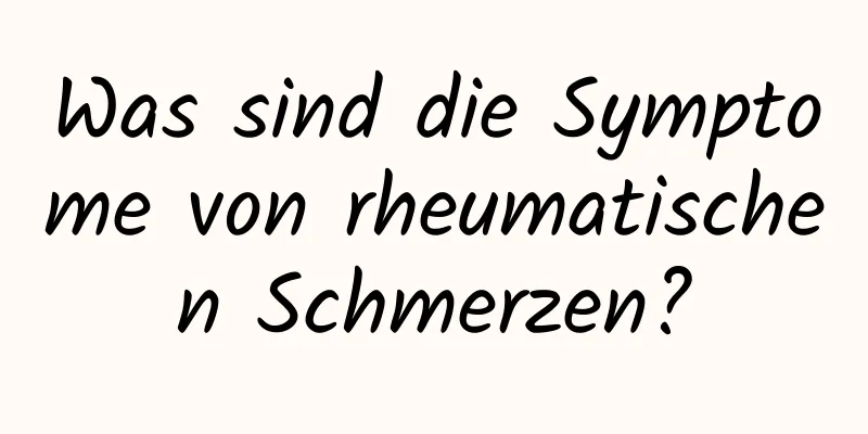 Was sind die Symptome von rheumatischen Schmerzen?