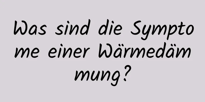 Was sind die Symptome einer Wärmedämmung?
