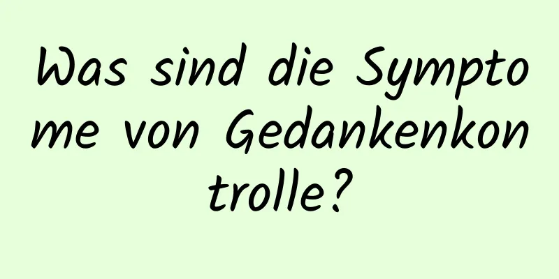 Was sind die Symptome von Gedankenkontrolle?