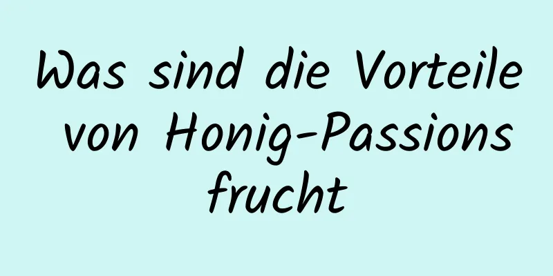 Was sind die Vorteile von Honig-Passionsfrucht