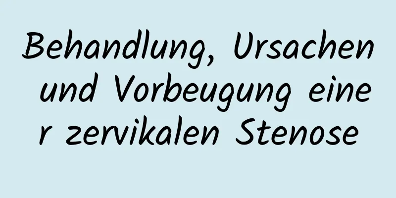 Behandlung, Ursachen und Vorbeugung einer zervikalen Stenose