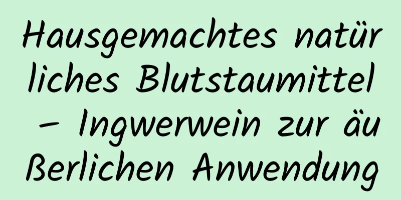 Hausgemachtes natürliches Blutstaumittel – Ingwerwein zur äußerlichen Anwendung