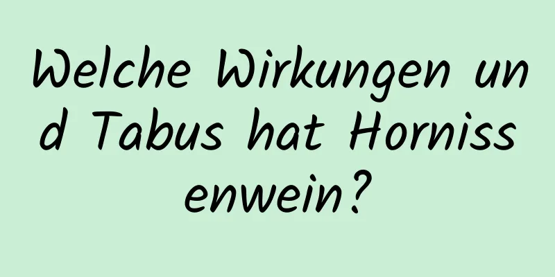 Welche Wirkungen und Tabus hat Hornissenwein?