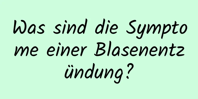 Was sind die Symptome einer Blasenentzündung?