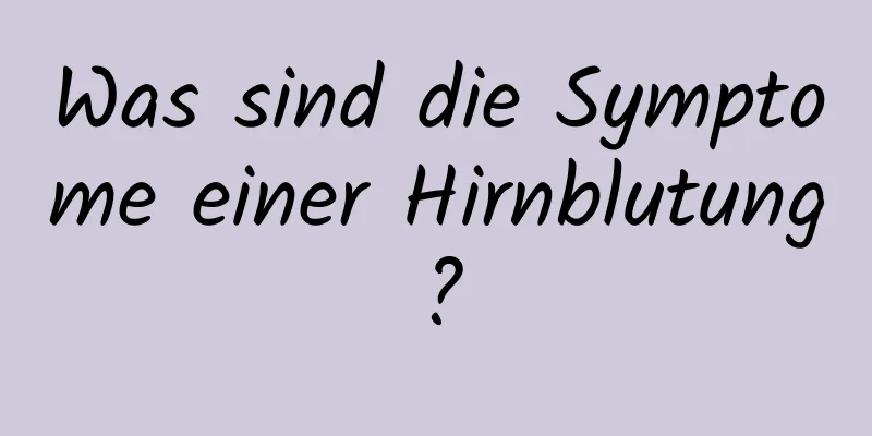 Was sind die Symptome einer Hirnblutung?