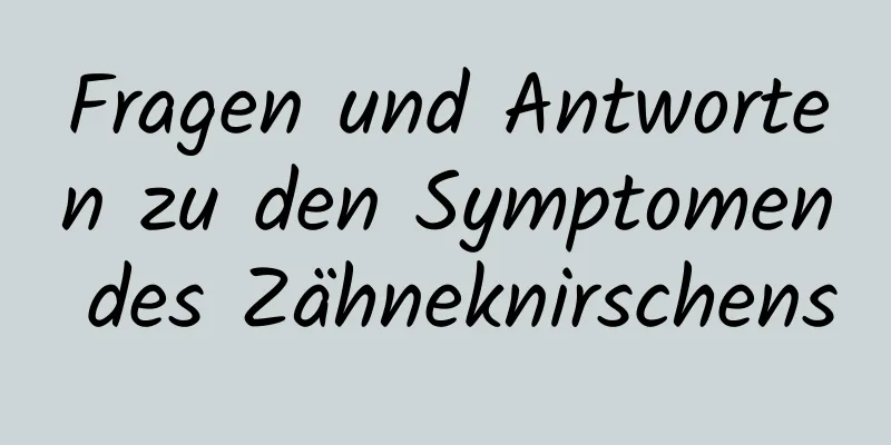 Fragen und Antworten zu den Symptomen des Zähneknirschens