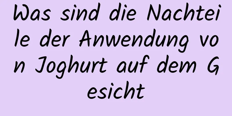 Was sind die Nachteile der Anwendung von Joghurt auf dem Gesicht