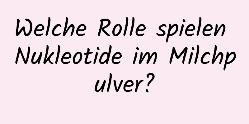 Welche Rolle spielen Nukleotide im Milchpulver?