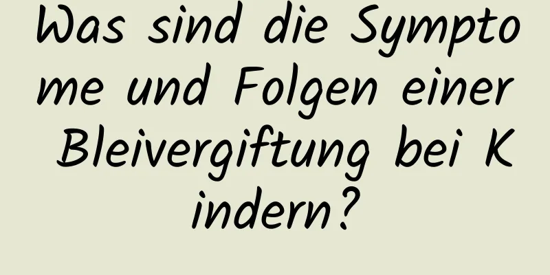 Was sind die Symptome und Folgen einer Bleivergiftung bei Kindern?
