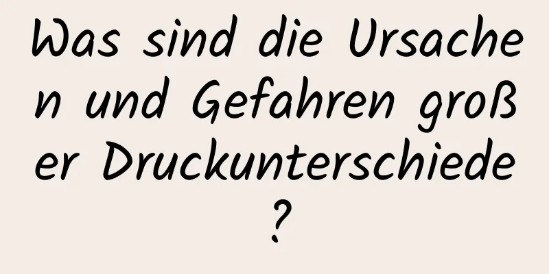 Was sind die Ursachen und Gefahren großer Druckunterschiede?