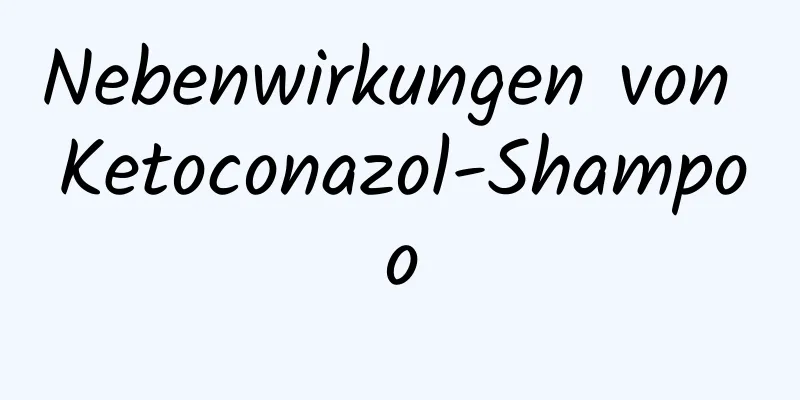 Nebenwirkungen von Ketoconazol-Shampoo