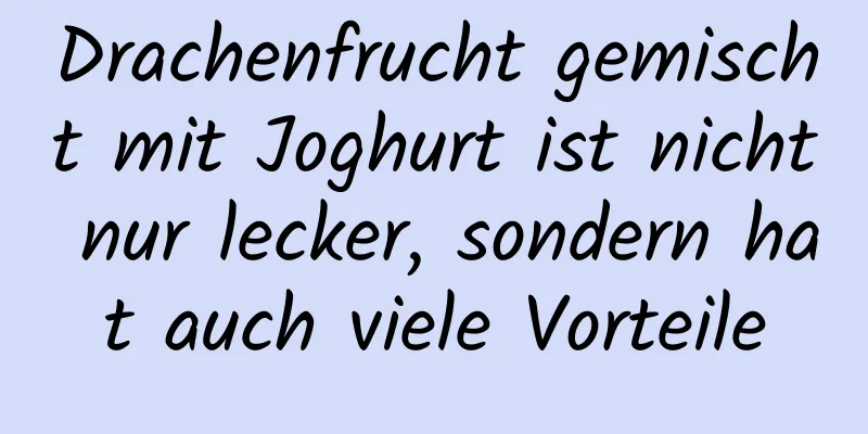 Drachenfrucht gemischt mit Joghurt ist nicht nur lecker, sondern hat auch viele Vorteile