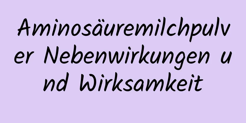 Aminosäuremilchpulver Nebenwirkungen und Wirksamkeit