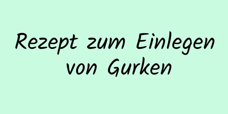 Rezept zum Einlegen von Gurken
