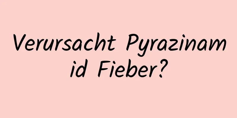 Verursacht Pyrazinamid Fieber?