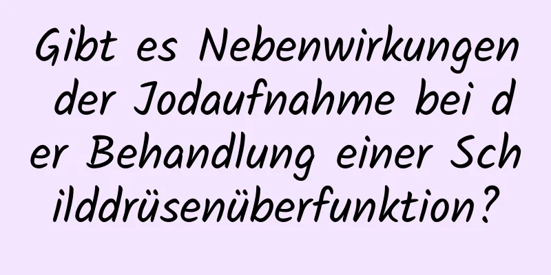 Gibt es Nebenwirkungen der Jodaufnahme bei der Behandlung einer Schilddrüsenüberfunktion?