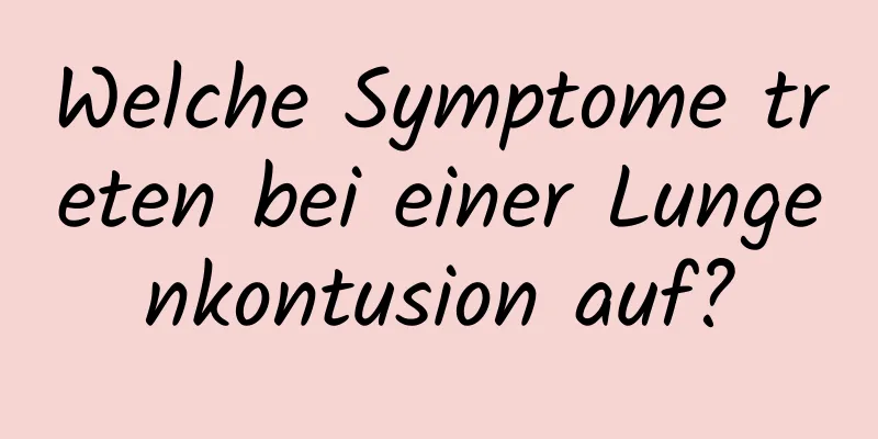 Welche Symptome treten bei einer Lungenkontusion auf?