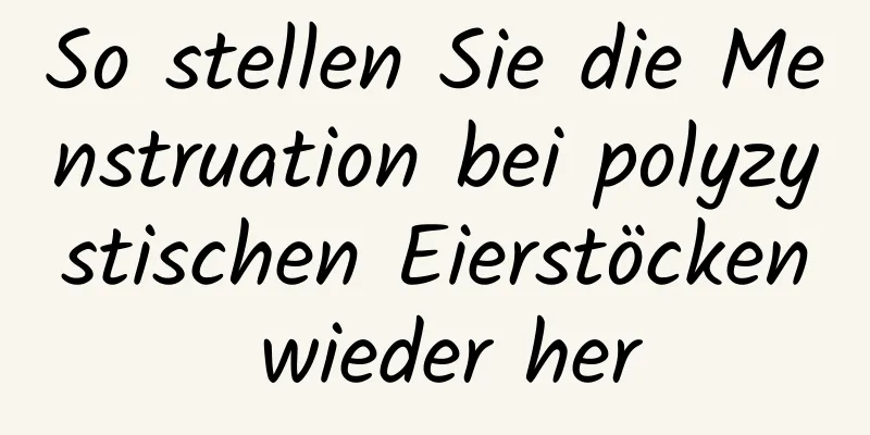 So stellen Sie die Menstruation bei polyzystischen Eierstöcken wieder her