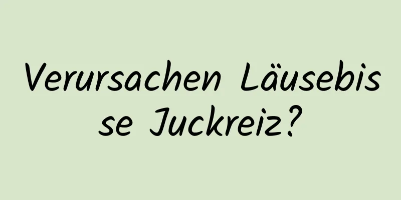 Verursachen Läusebisse Juckreiz?