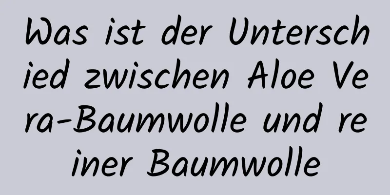 Was ist der Unterschied zwischen Aloe Vera-Baumwolle und reiner Baumwolle