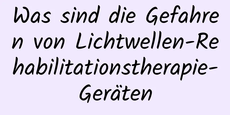 Was sind die Gefahren von Lichtwellen-Rehabilitationstherapie-Geräten
