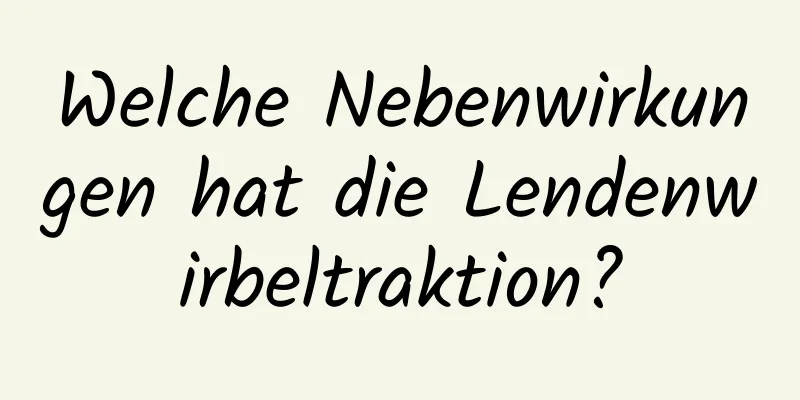Welche Nebenwirkungen hat die Lendenwirbeltraktion?