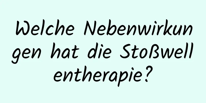 Welche Nebenwirkungen hat die Stoßwellentherapie?