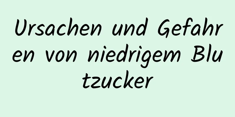 Ursachen und Gefahren von niedrigem Blutzucker