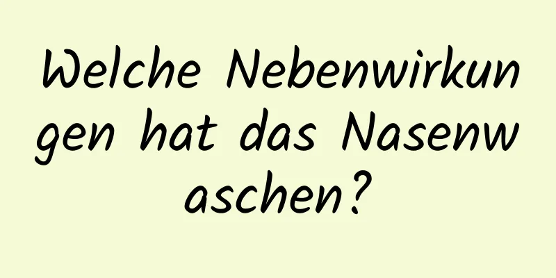 Welche Nebenwirkungen hat das Nasenwaschen?