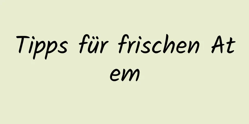Tipps für frischen Atem