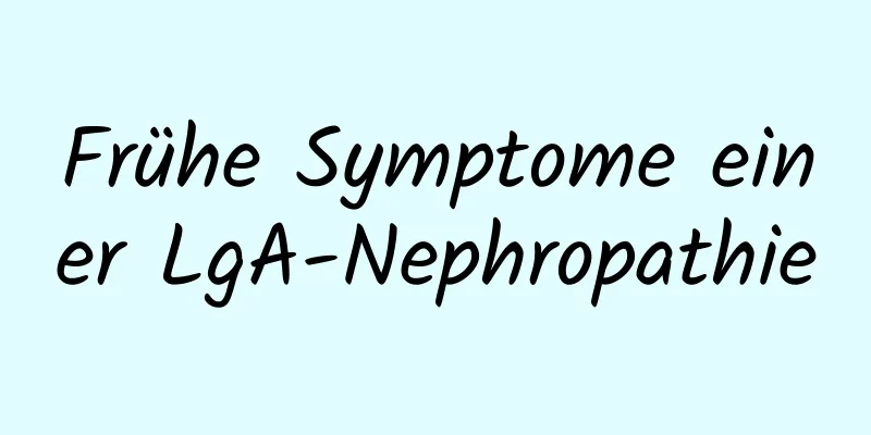 Frühe Symptome einer LgA-Nephropathie