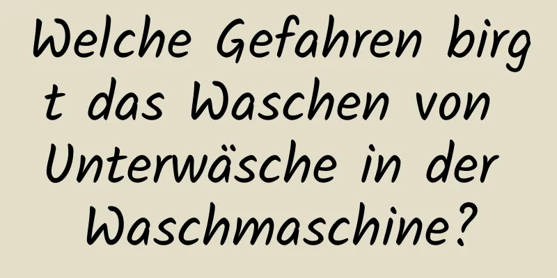 Welche Gefahren birgt das Waschen von Unterwäsche in der Waschmaschine?