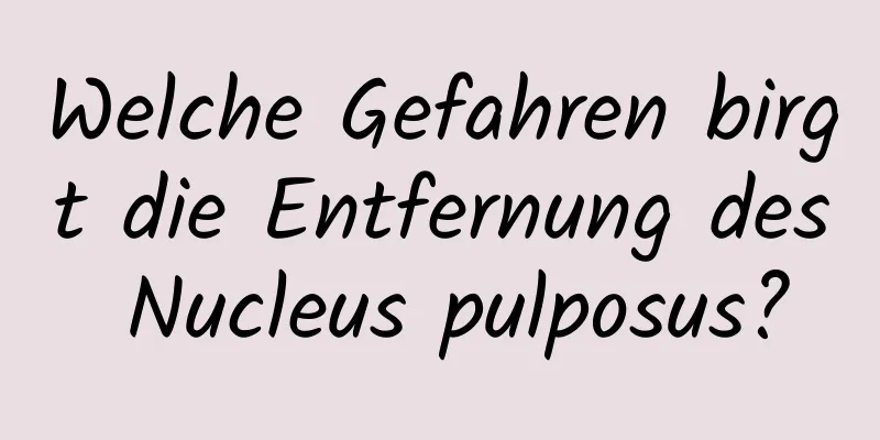 Welche Gefahren birgt die Entfernung des Nucleus pulposus?
