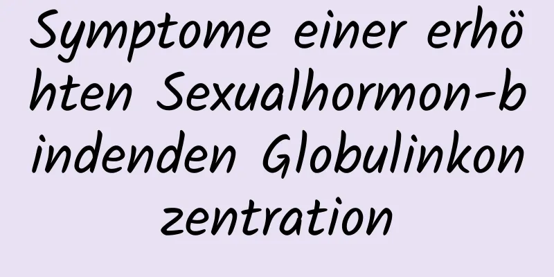 Symptome einer erhöhten Sexualhormon-bindenden Globulinkonzentration