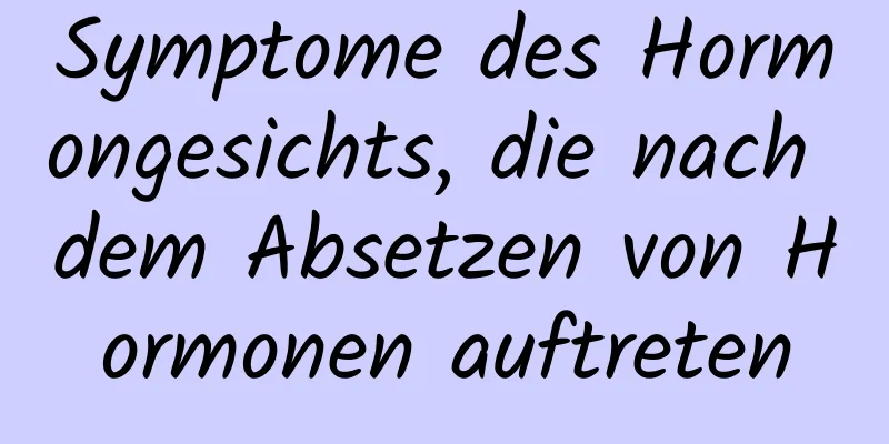 Symptome des Hormongesichts, die nach dem Absetzen von Hormonen auftreten