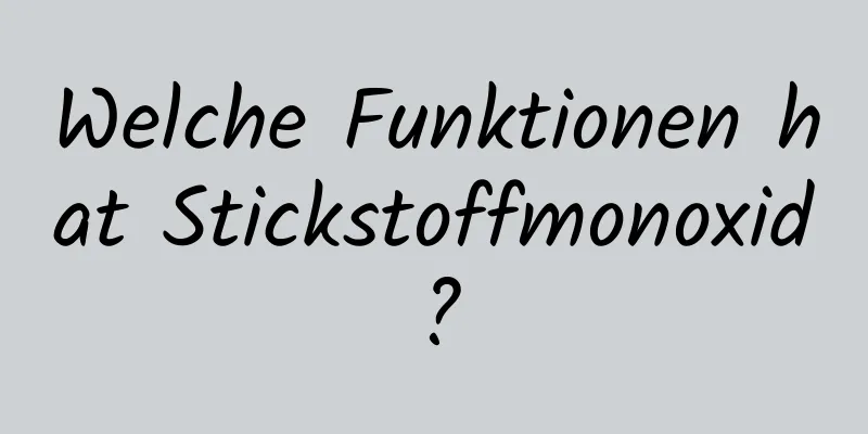 Welche Funktionen hat Stickstoffmonoxid?