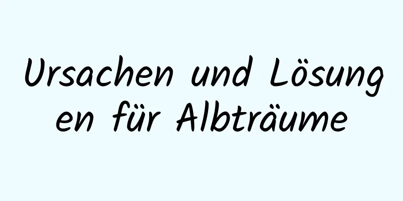Ursachen und Lösungen für Albträume