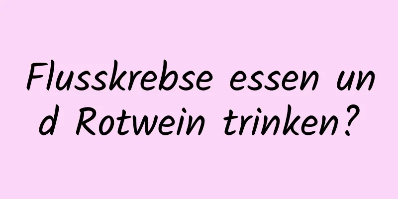 Flusskrebse essen und Rotwein trinken?