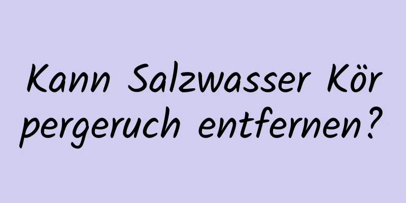 Kann Salzwasser Körpergeruch entfernen?