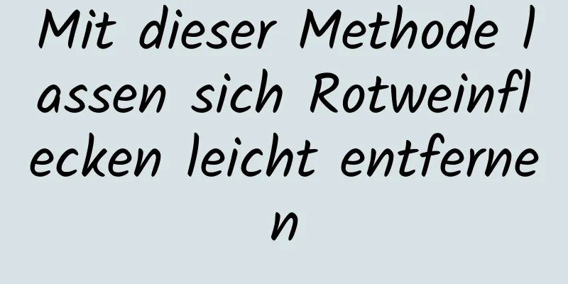 Mit dieser Methode lassen sich Rotweinflecken leicht entfernen