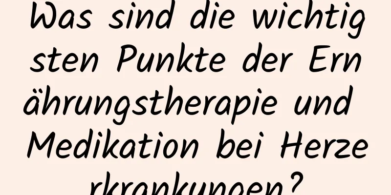 Was sind die wichtigsten Punkte der Ernährungstherapie und Medikation bei Herzerkrankungen?